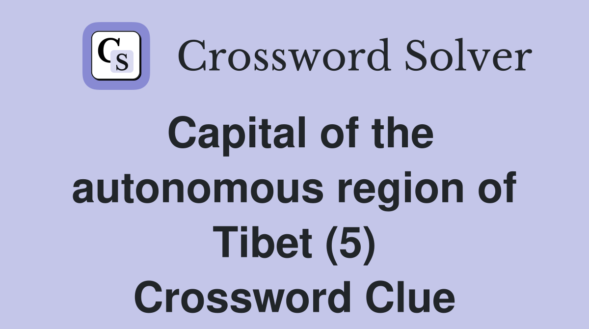 Capital of the autonomous region of Tibet (5) Crossword Clue Answers